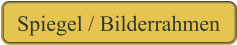 Spiegel / Bilderrahmen